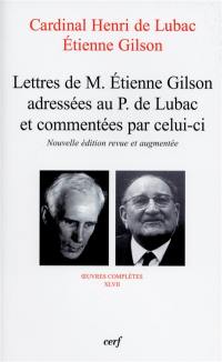 Oeuvres complètes. Vol. 47. Lettres de M. Etienne Gilson adressées au P. de Lubac et commentées par celui-ci : correspondance 1956-1975