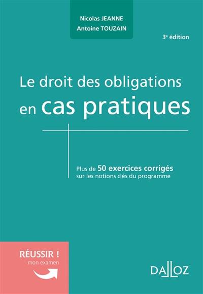 Le droit des obligations en cas pratiques : plus de 50 exercices corrigés sur les notions clés du programme