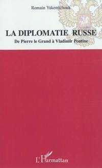 La diplomatie russe : de Pierre le Grand à Vladimir Poutine