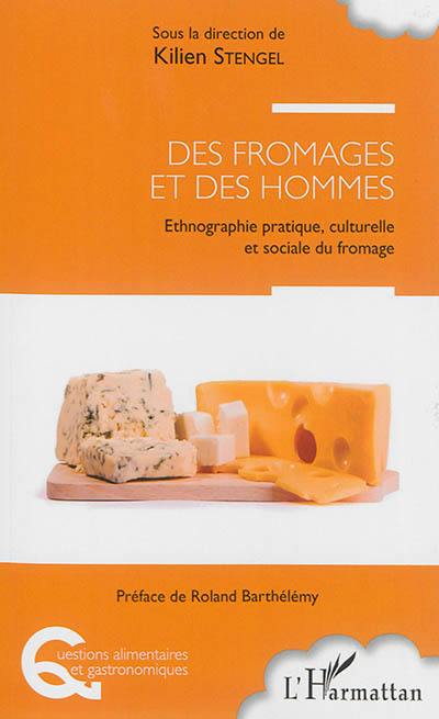 Des fromages et des hommes : ethnographie pratique, culturelle et sociale du fromage