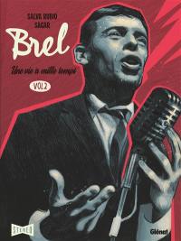 Brel : une vie à mille temps. Vol. 2