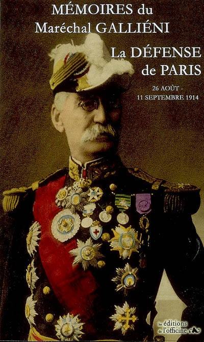 Mémoires : la défense de Paris, 25 août-11 septembre 1914 : comprenant les cartes et les reproductions de l'édition originale réalisée par la librairie Payot