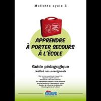 Apprendre à porter secours à l'école : guide pédagogique destiné aux enseignants : mallette cycle 3