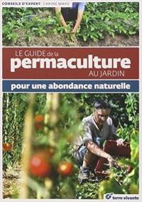 Le guide de la permaculture au jardin : pour une abondance naturelle