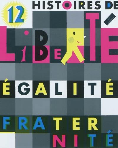 12 histoires de liberté, égalité, fraternité