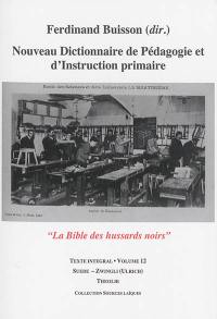 Nouveau dictionnaire de pédagogie et d'instruction primaire : la bible des hussards noirs : texte intégral. Vol. 12. Suède-Zwingli (Ulrich)