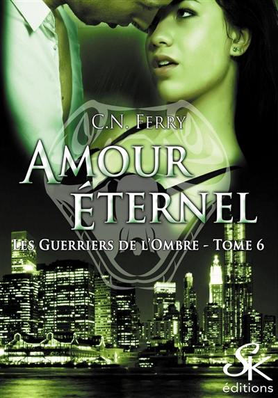 Les guerriers de l'ombre. Vol. 6. Amour éternel