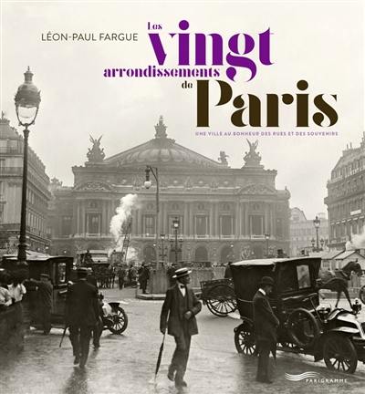 Les vingt arrondissements de Paris : une ville au bonheur des rues et des souvenirs