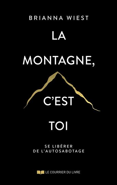 La montagne, c'est toi : se libérer de l'autosabotage