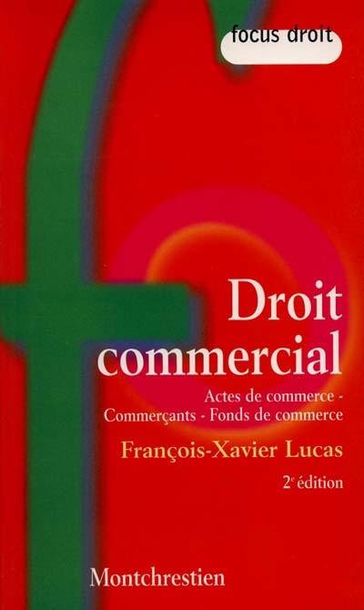 Droit commercial : actes de commerce, commerçants, fonds de commerce