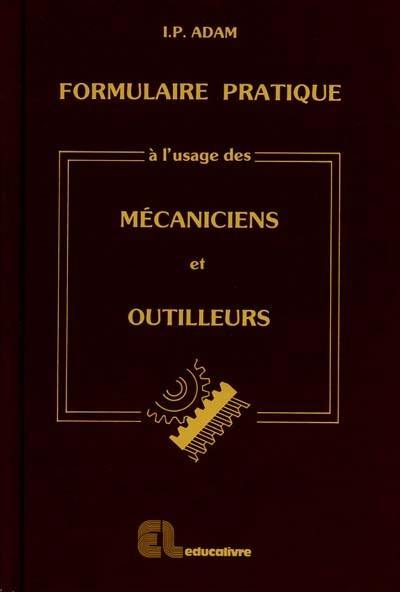 Formulaire pratique à l'usage des mécaniciens et outilleurs