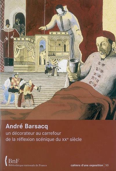 André Barsacq : un décorateur au carrefour de la réflexion scénique du XXe siècle : exposition, Paris, BNF, site Richelieu, 14 décembre 2004-27 février 2005