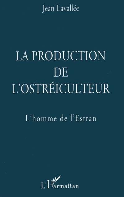 La production de l'ostréiculteur : l'homme de l'Estran