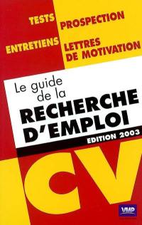 Le guide de la recherche d'emploi : tests, prospection, entretiens, lettres de motivation, CV