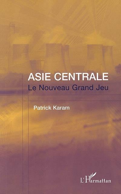 Asie centrale : le nouveau grand jeu : l'après-11 septembre