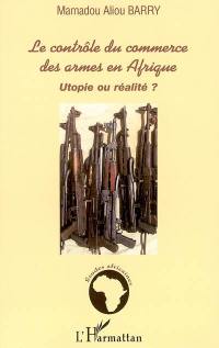 Le contrôle du commerce des armes en Afrique : utopie ou réalité ?