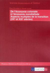 De l'économie coloniale à l'économie mondialisée : aspects multiples de la transition : XXe et XXIe siècles