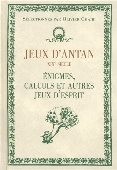 Jeux d'antan : XIXe siècle : énigmes, calculs et autres jeux d'esprit