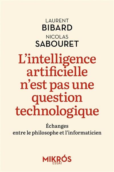 L'intelligence artificielle n'est pas une question technologique : échanges entre le philosophe et l'informaticien