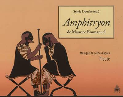 Amphitryon de Maurice Emmanuel : musique de scène d'après Plaute