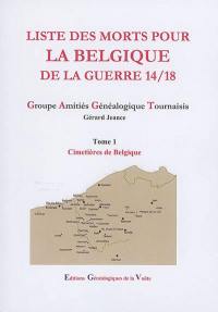 Liste des morts pour la Belgique de la guerre 14-18. Vol. 1. Cimetières de Belgique