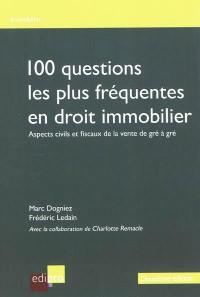 100 questions les plus fréquentes en droit immobilier : aspects civils et fiscaux de la vente de gré à gré