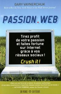 Passion.web : tirez profit de votre passion et faites fortune sur Internet ! : crush it !