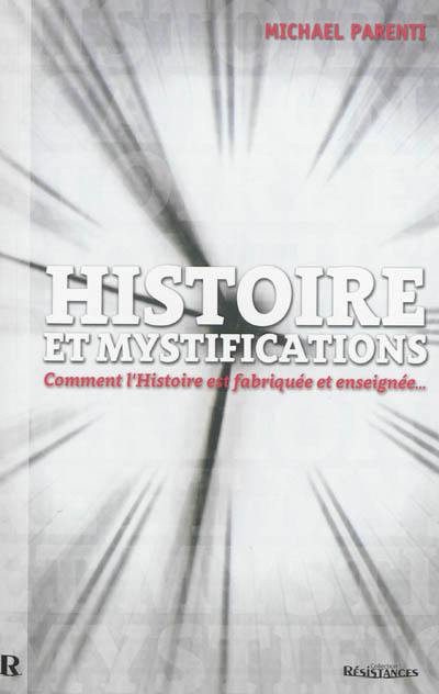 Histoire et mystifications : comment l'histoire est fabriquée et enseignée...