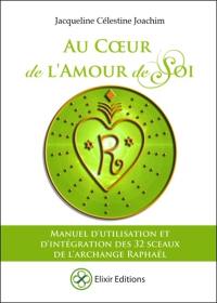 Au coeur de l'amour de soi : manuel d'utilisation et d'intégration des 32 sceaux de l'archange Raphaël