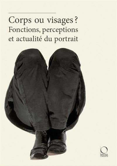 Corps ou visages ? : fonctions, perceptions et actualité du portrait