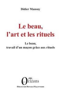 Le beau, l'art et les rituels : le beau, travail d'un maçon grâce aux rituels