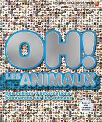 Oh ! Les animaux : des milliers d'informations étonnantes sur les animaux