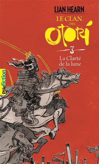 Le clan des Otori. Vol. 3. La clarté de la lune