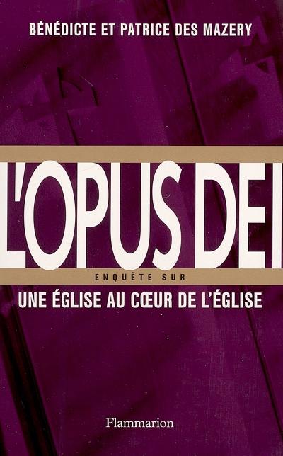 L'Opus Dei : enquête sur une Eglise au coeur de l'Eglise