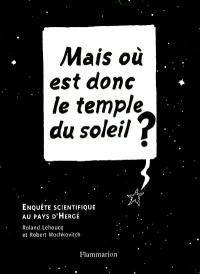 Mais où est donc le temple du Soleil ? : enquête scientifique au pays d'Hergé