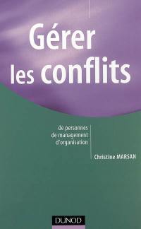 Gérer les conflits : de personnes, de management, d'organisation