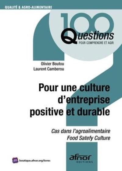 Pour une culture d'entreprise positive et durable : cas dans l'agroalimentaire, food safety culture