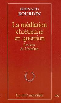 La médiation chrétienne en question : les jeux de Léviathan