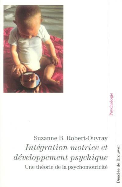 Intégration motrice et développement psychique : une théorie de la psychomotricité