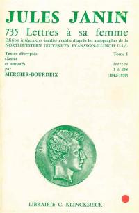 Sept cent trente cinq lettres à sa femme. Vol. 1. Lettres 1 à 248 : 1842-1850