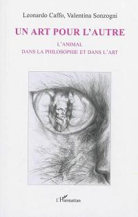 Un art pour l'autre : l'animal dans la philosophie et dans l'art