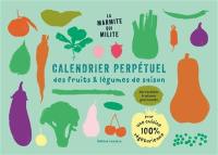 La marmite qui milite : calendrier perpétuel des fruits & légumes de saison : des recettes & astuces gourmandes pour une cuisine 100 % végétarienne