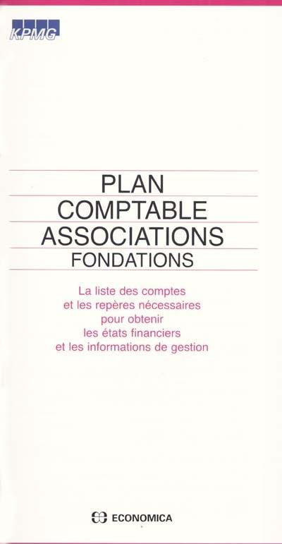 Plan comptable associations, fondations : la liste des comptes et les repères nécessaires pour obtenir les états financiers et les informations de gestion