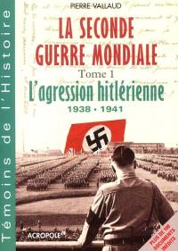 La Seconde Guerre mondiale. Vol. 1. L'agression hitlérienne, 1938-1941 : de la Pologne à la guerre du désert