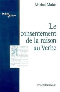 Le consentement de la raison au verbe