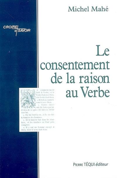 Le consentement de la raison au verbe