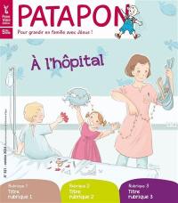 Patapon : mensuel catholique des enfants dès 5 ans, n° 521. A l'hôpital