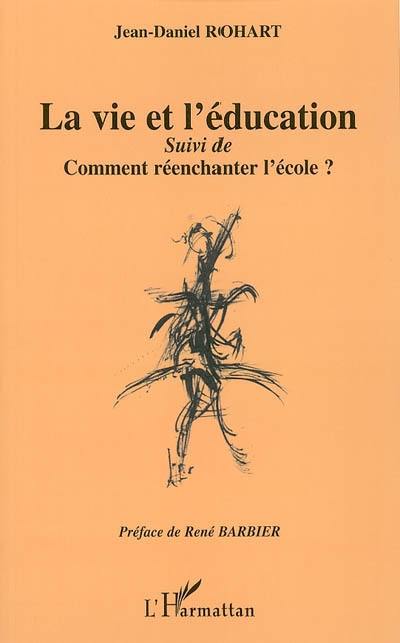 La vie et l'éducation. Comment réenchanter l'école ? : vers une éducation postmoderne (l'éducation et les figures de l'Autre)