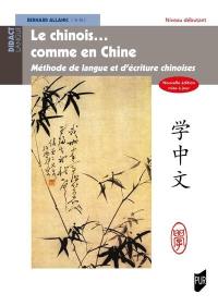 Le chinois... comme en Chine. Méthode de langue et d'écriture chinoises : niveau débutant