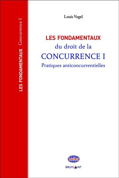 Les fondamentaux du droit de la concurrence. Vol. 1. Pratiques anticoncurrentielles